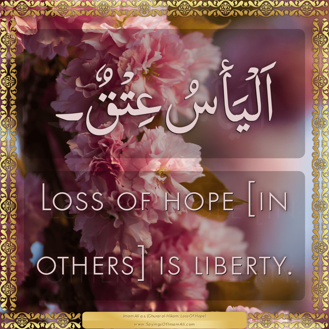 Loss of hope [in others] is liberty.